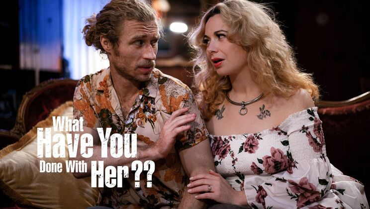 What Did You Do To Her?