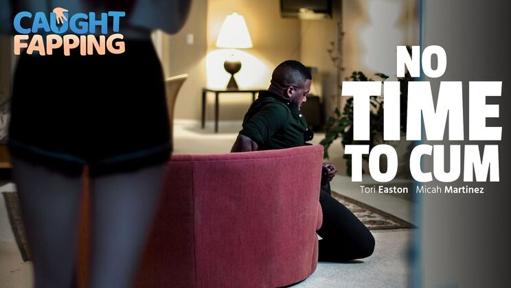 [CaughtFapping] - No Time For Cumming - Micah Martinez - Tori Easton